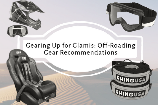 Gearing Up for Glamis: Off-Roading Gear Recommendations